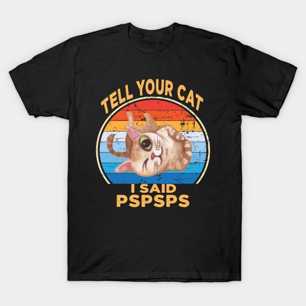 Tell Your Cat I Said Pspsps T-Shirt by raeex